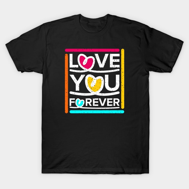 Love You Forever T-Shirt by Marioma